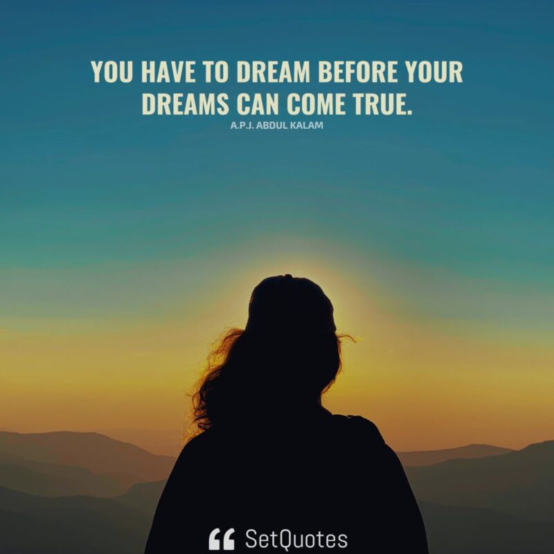 You have to dream before your dreams can come true. - SetQuotes