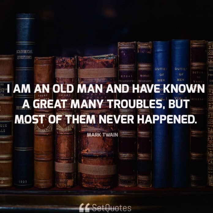 I am an old man and have known a great many troubles, but most of them ...