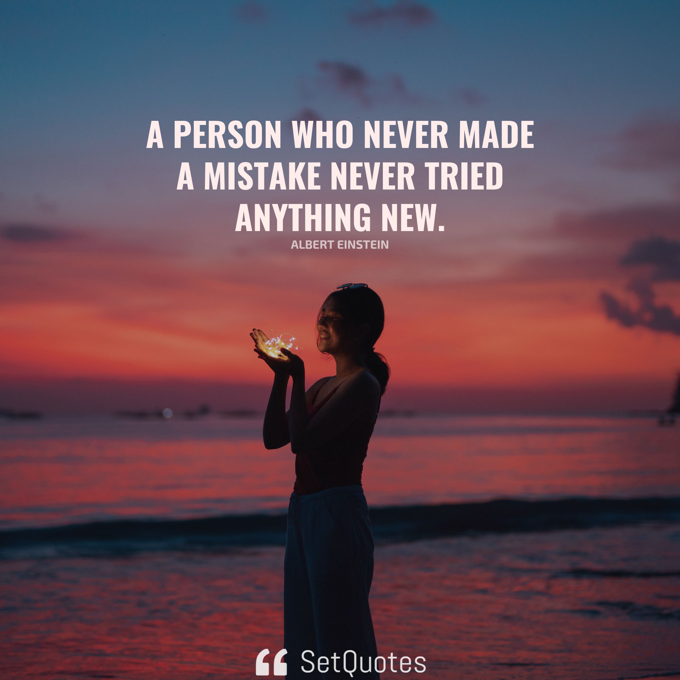 A Person Who Never Made A Mistake Never Tried Anything New 