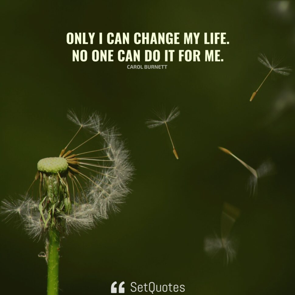 only-i-can-change-my-life-no-one-can-do-it-for-me