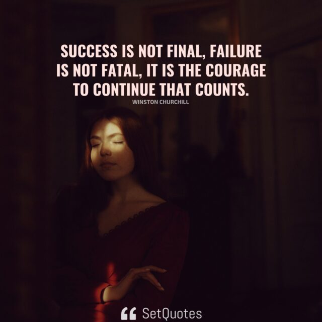 Success is not final, failure is not fatal: it is the courage to ...