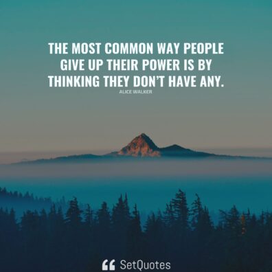 The most common way people give up their power is by thinking they don ...