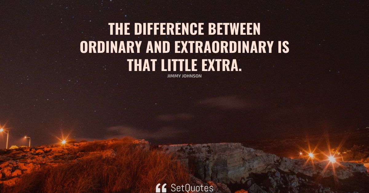 the-difference-between-ordinary-and-extraordinary-is-that-little-extra