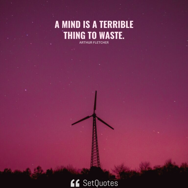 A Mind Is A Terrible Thing To Waste   A Mind Is A Terrible Thing To Waste. Arthur Fletcher SetQuotes 768x768 