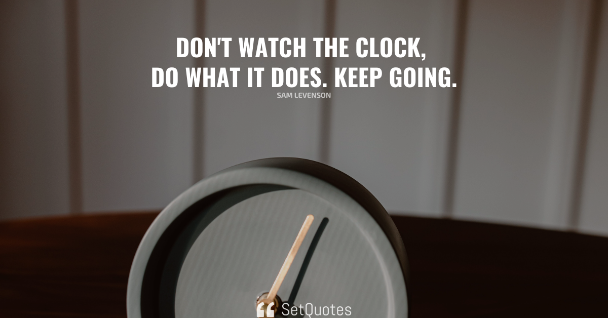 don-t-watch-the-clock-do-what-it-does-keep-going