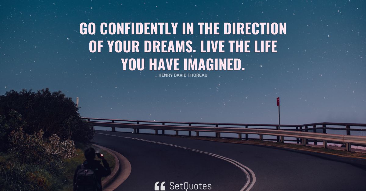 Go Confidently In The Direction Of Your Dreams Live The Life You Have Imagined 8330