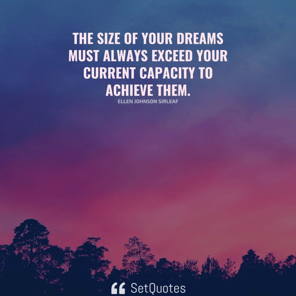 the-size-of-your-dreams-must-always-exceed-your-current-capacity-to