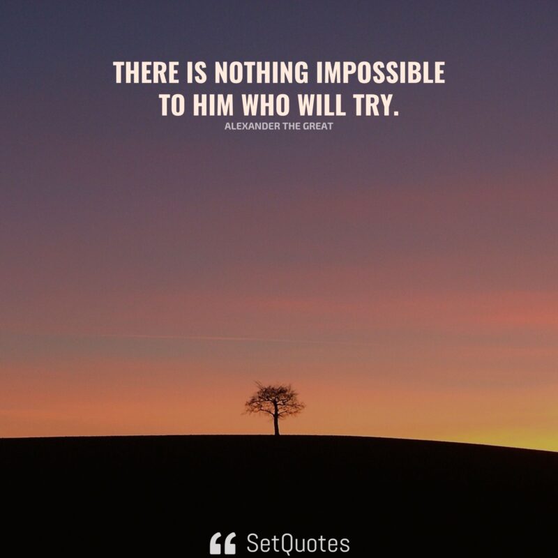 there-is-nothing-impossible-to-him-who-will-try