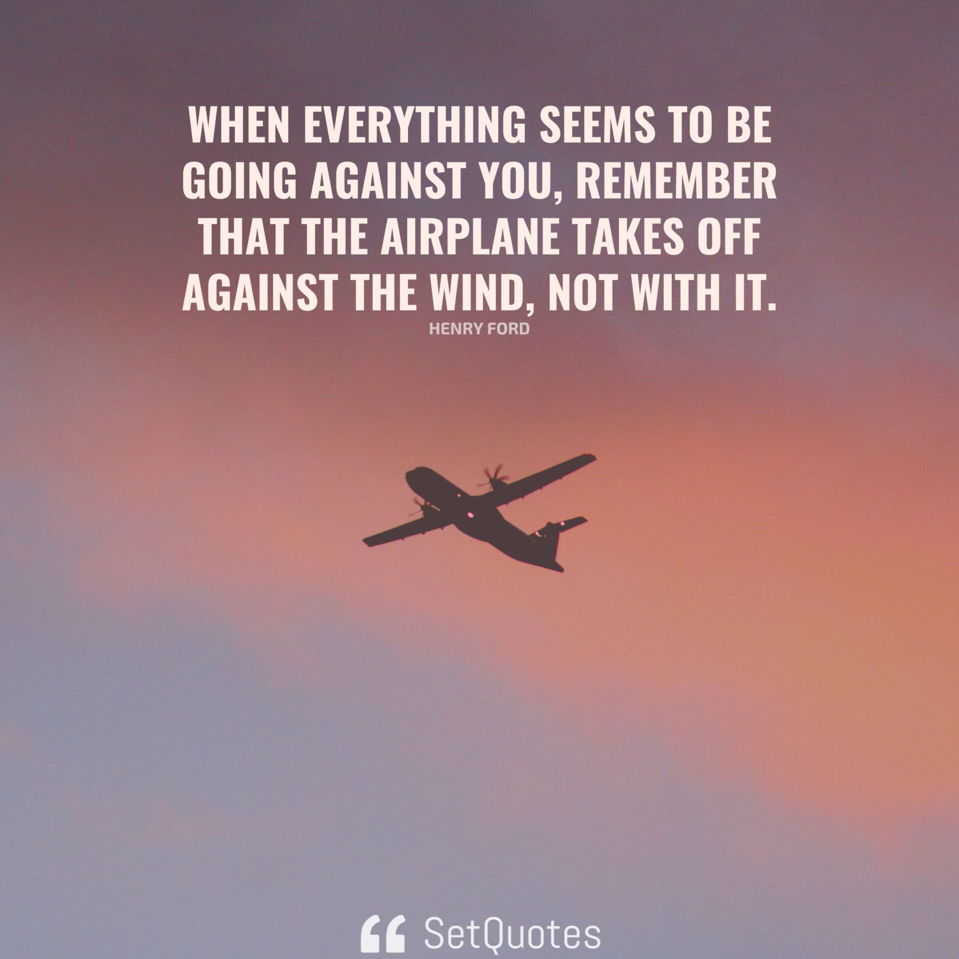 When everything seems to be going against you, remember that the ...