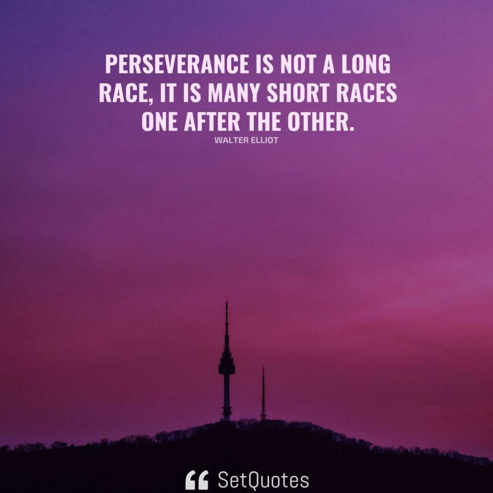 perseverance-is-not-a-long-race-it-is-many-short-races-one-after-the-other