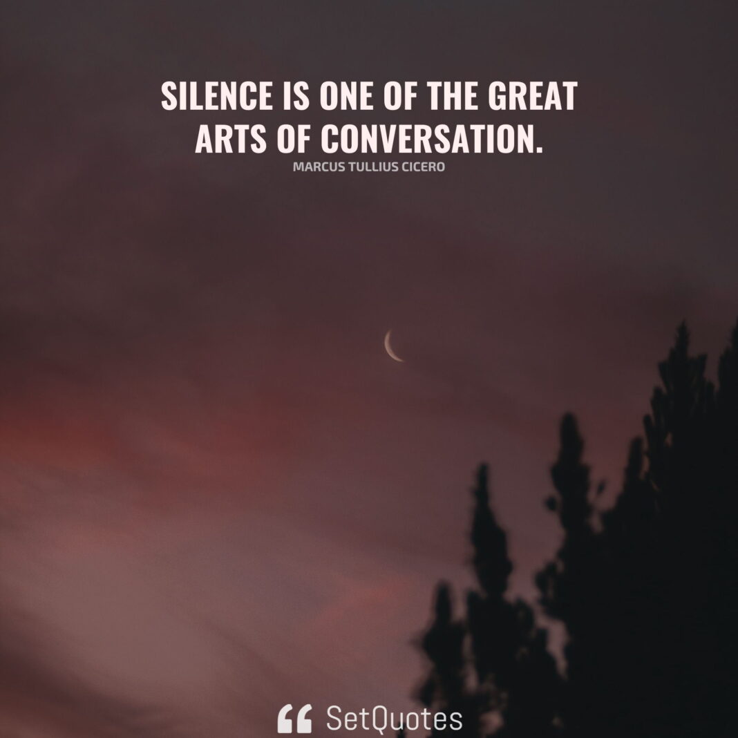 Silence is a source of great strength.