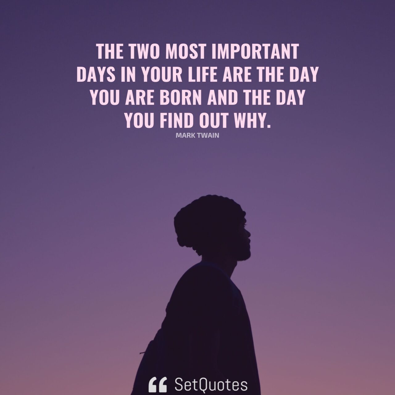 The two most important days in your life are the day you are born and ...