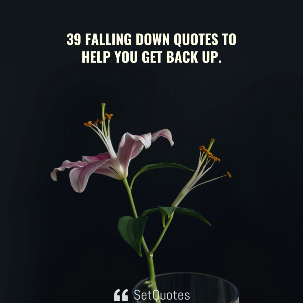 39 Falling Down Quotes to help you get back up.