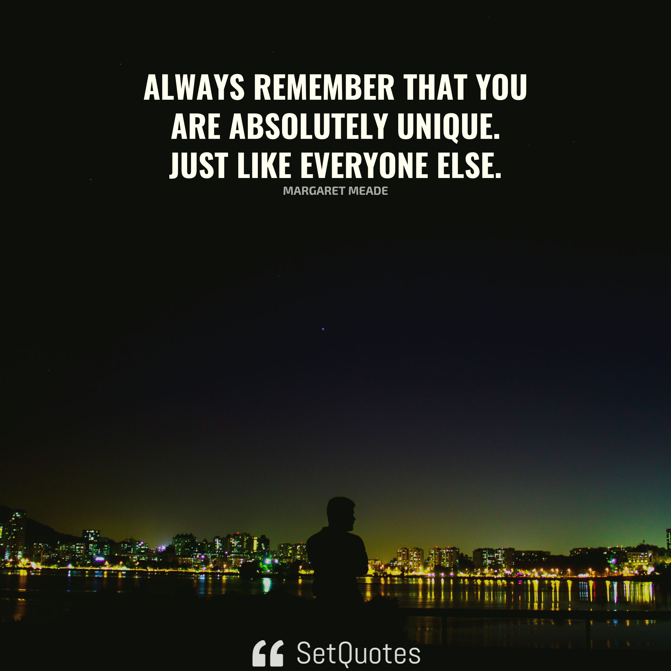 Always Remember That You Are Absolutely Unique Just Like Everyone Else 