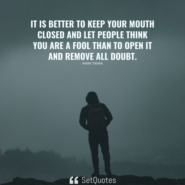 it-is-better-to-keep-your-mouth-closed-and-let-people-think-you-are-a-fool