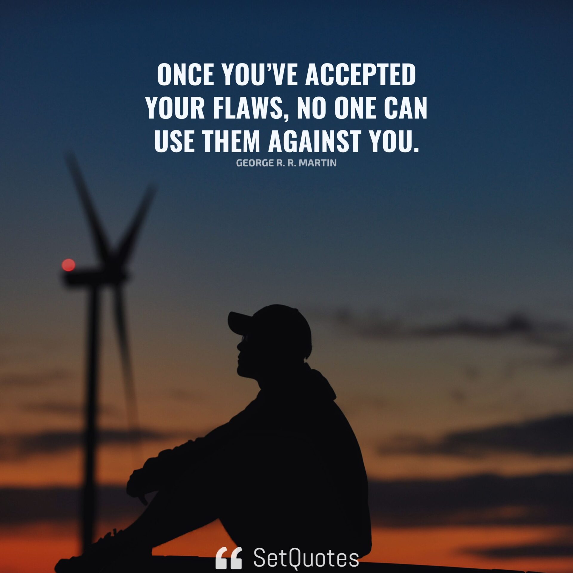 Once you’ve accepted your flaws, no one can use them against you.