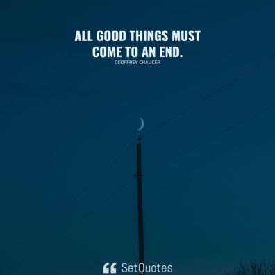 All good things must come to an end. - Meaning