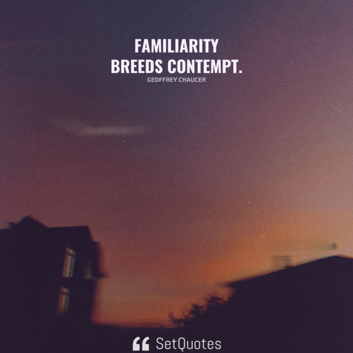 familiarity-breeds-contempt-meaning