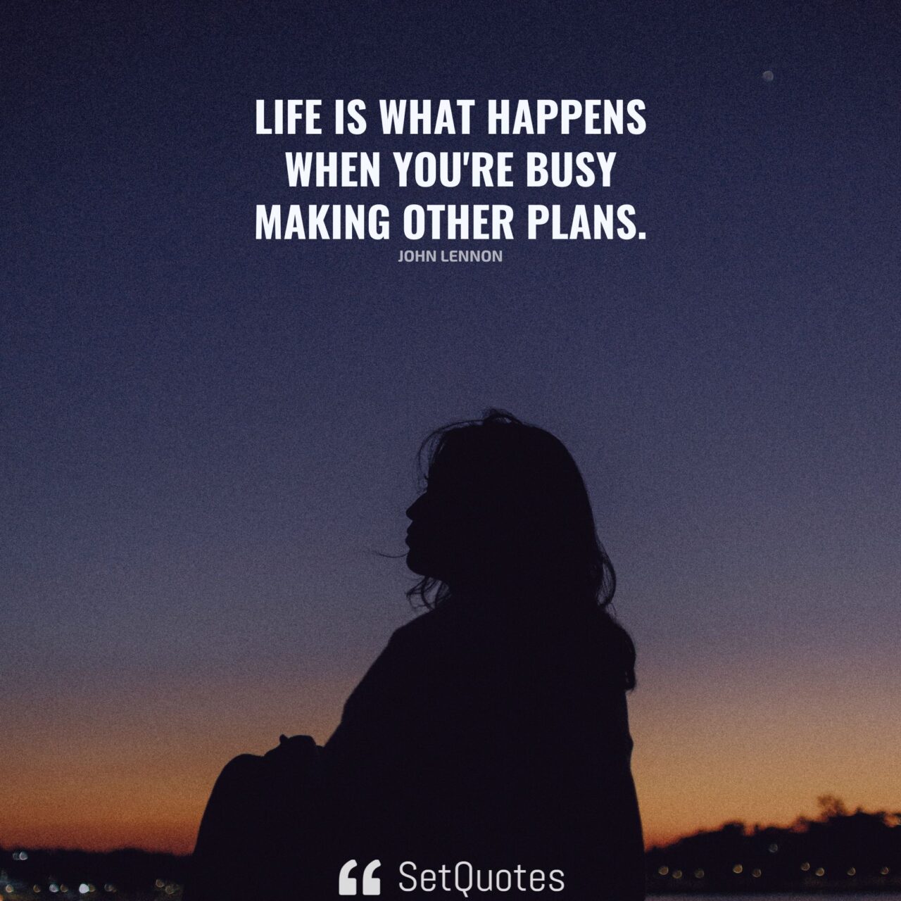 Life is what happens when you're busy making other plans.