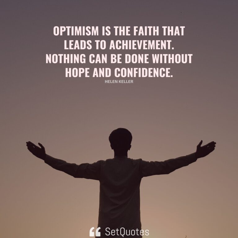 Optimism Is The Faith That Leads To Achievement.