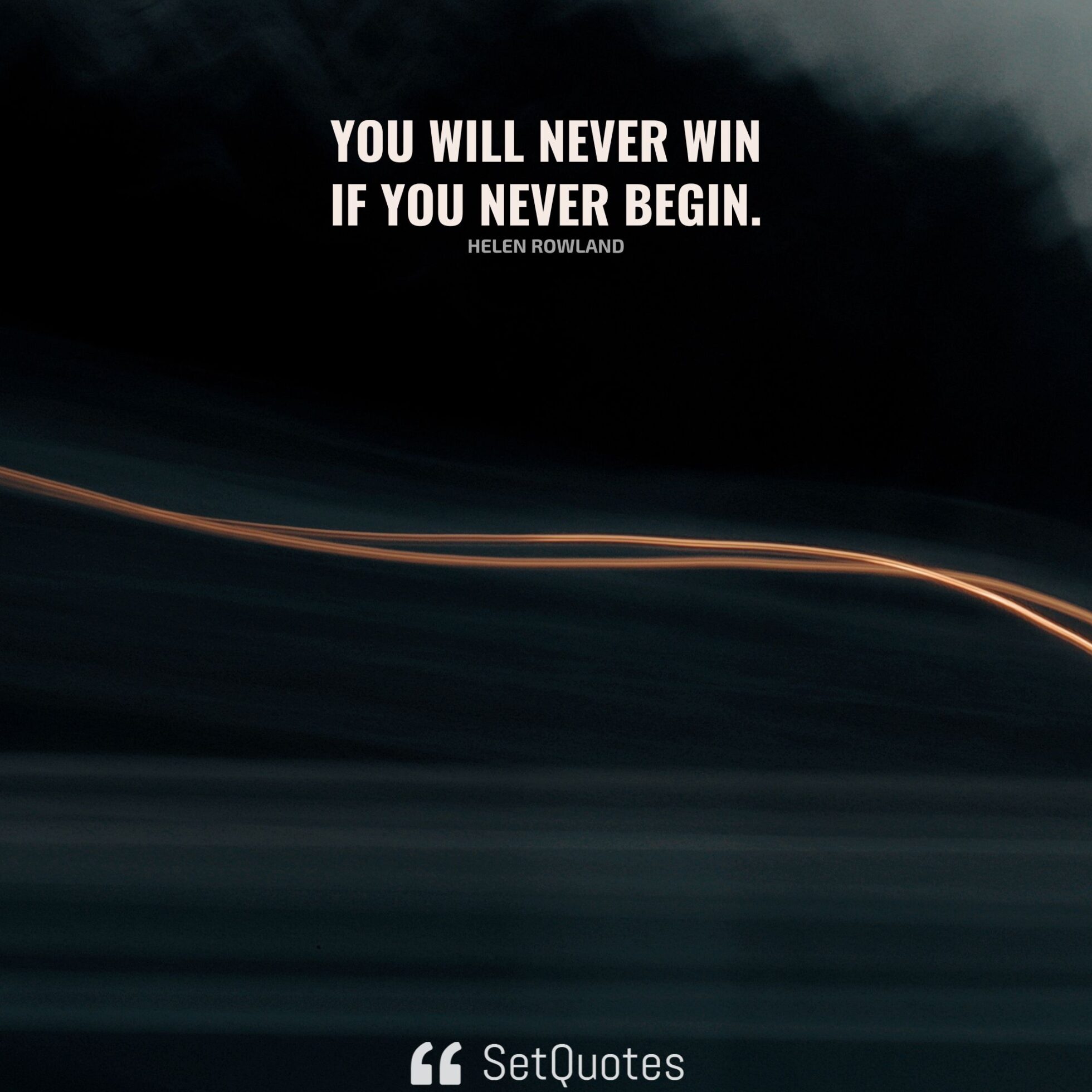 You will never win if you never begin.